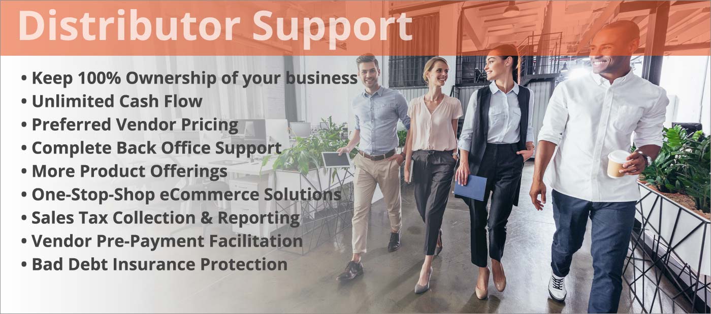 Distributor Support: keep 100% ownership of business, back office support